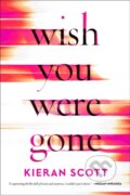 Kniha: Wish You Were Gone (Kieran Scott). Gallery Books, 2022