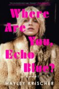 Kniha: Where Are You, Echo Blue? (Hayley Krischer). , 2024