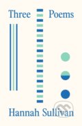 Kniha: Three Poems (Hannah Sullivan). Farrar, Straus and Giroux, 2021