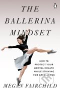 Kniha: The Ballerina Mindset (Megan Fairchild). , 2021