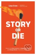 Kniha: Story or Die (Lisa Cron). Ten speed, 2021