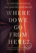 Kniha: Where Do We Go from Here? (Dr. David Jeremiah). Thomas Nelson Publishers, 2021