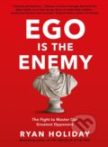 Ego is the Enemy - Ryan Holiday, Profile Books, 2017
