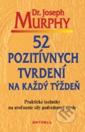 Kniha: 52 pozitívnych tvrdení na každý týždeň (Joseph Murphy), 2017 Kniha: 52 pozitívnych tvrdení na každý týždeň (Joseph Murphy), 2017