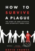 How to Survive a Plague - David France, Pan Macmillan, 2017