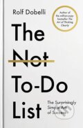Kniha: The Not-To-Do List (Rolf Dobelli)