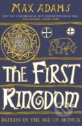 Kniha: The First Kingdom (Max Adams). Apollo, 2021