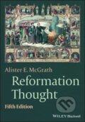 Kniha: Reformation Thought (Alister E. McGrath). Wiley-Blackwell, 2021