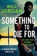 Kniha: Something to Die For (Will Jordan). Canelo, 2020