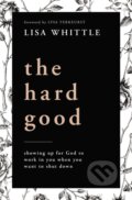Kniha: The Hard Good (Lisa Whittle). Thomas Nelson Publishers, 2021