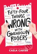 Kniha: Fifty-four Things Wrong With Gwendolyn Rogers (Caela Carter). Quill Tree Books, 2022