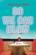 Kniha: So We Can Glow (Leesa Cross-Smith). Grand Central Publishing, 2020