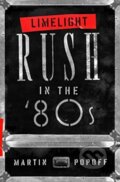 Kniha: Limelight: Rush in the '80s (Martin Popoff). , 2021