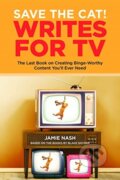 Kniha: Save the Cat!(r) Writes for TV (Jamie Nash). , 2021