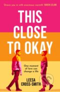 Kniha: This Close to Okay (Leesa Cross-Smith). Trapeze, 2024