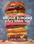 Kniha: Veggie Burgers Every Which Way, Second Edition (Lukas Volger). Experiment, 2023