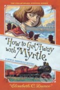 Kniha: How to Get Away with Myrtle (Myrtle Hardcastle Mystery 2) (Elizabeth C. Bunce)