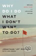 Kniha: Why Do I Do What I Don`t Want to Do? – Replace Deadly Vices with Life–Giving Virtues (Jon Green a Jonathan "jp" Pokluda)