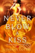 Kniha: Never Blow a Kiss (Lindsay Lovise). Forever, 2025