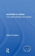 Kniha: Surrender Or Starve (Robert D Kaplan). Routledge, 2021