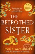 Kniha: The Betrothed Sister (Carol McGrath). Accent, 2021