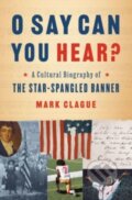 Kniha: O Say Can You Hear? (Mark Clague). WW Norton & Co, 2022