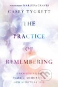 Kniha: The Practice of Remembering (Casey Tygrett). , 2023