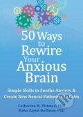 Kniha: 50 Ways to Rewire Your Anxious Brain (Catherine M. Pittman a Maha Z. Hoffman). New Harbinger Publications, 2024