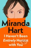 Kniha: I Haven’t Been Entirely Honest with You (Miranda Hart). Michael Joseph, 2024