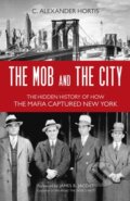 Kniha: The Mob and the City (C. Alexander Hortis). Prometheus Books, 2021
