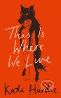 Kniha: This Is Where We Live (Kate Hardie). Fourth Estate, 2023