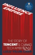 Kniha: Influence Empire: The Story of Tencent and China's Tech Ambition (Lulu Yilun Chen)