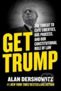 Kniha: Get Trump (Alan M. Dershowitz). , 2023