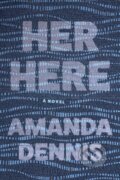 Kniha: Her Here (Amanda Dennis). Bellevue Literary Press, 2021