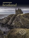 Kniha: Abandoned Scotland (Alastair Horne). , 2023