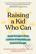 Kniha: Raising a Kid Who Can (Catherine, Heather, Jennifer, LCSW Weaver, PhD Tedesco a PhD. McCarthy). Workman Publishing, 2023