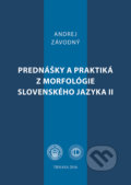 Prednášky a praktiká z morfológie slovenského jazyka II - Andrej Závodný, 2016