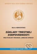 Základy trestnej zodpovednosti pre študijný program „Verejná správa“ - Mária Hencovská, Univerzita Pavla Jozefa Šafárika v Košiciach, 2012