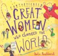 Fantastically Great Women Who Changed The World - Kate Pankhurst, Bloomsbury, 2017