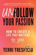 Kniha: Unfollow Your Passion (Terri Trespicio). Atria Books, 2023