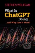 Kniha: What Is ChatGPT Doing ... and Why Does It Work? (Stephen Wolfram)
