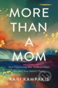 Kniha: More Than a Mom (Kari Kampakis). Thomas Nelson Publishers, 2022