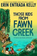 Kniha: Those Kids From Fawn Creek (Erin Entrada Kelly). , 2022