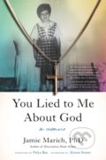 Kniha: You Lied to Me About God (Jamie Marich). North Atlantic Books, 2024