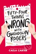 Kniha: Fifty-Four Things Wrong with Gwendolyn Rogers (Caela Carter). Quill Tree Books, 2021