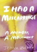 Kniha: I Had A Miscarriage (Jessica Zucker). , 2021