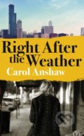 Kniha: Right After the Weather (Carol Anshaw)