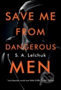 Kniha: Save Me from Dangerous Men (S. A. Lelchuk). Flatiron Books, 2021