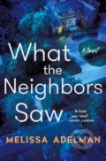 Kniha: What the Neighbors Saw (Melissa Adelman). Minotaur Books, 2023