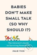 Kniha: Babies Don't Make Small Talk (So Why Should I?) (Julie Vick). Countryman Press Inc., 2021